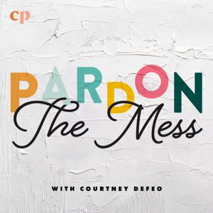 Pardon the Mess with Courtney DeFeo by Christian Parenting