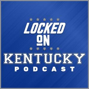 Locked On Kentucky - Daily Podcast On Kentucky Wildcats Football & Basketball by Lance Dawe, Locked On Podcast Network