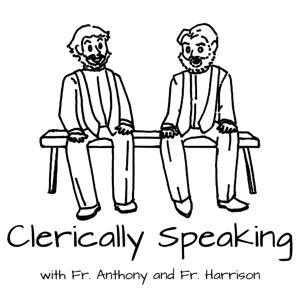 Clerically Speaking by Fr. Harrison & Fr. Anthony