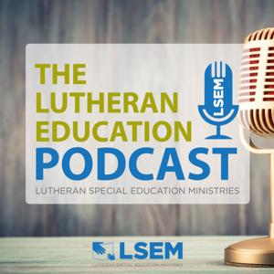 Lutheran Education Podcast by Richard Schumacher