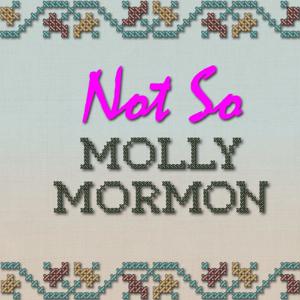 Not So Molly Mormon by Not So Molly Mormon Podcast