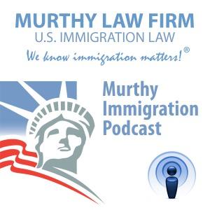 Murthy Immigration Podcast by Murthy Law Firm