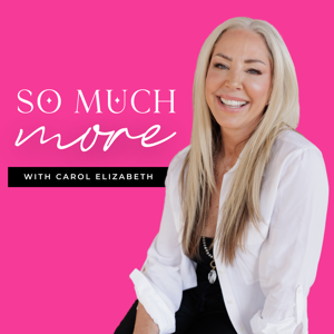 So Much More Podcast With Carol Elizabeth