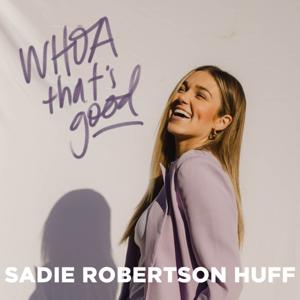 WHOA That's Good Podcast by Sadie Robertson Huff