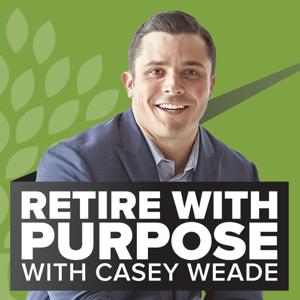 Retire With Purpose - The Retirement Podcast by Casey Weade