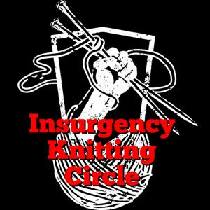 Insurgency Knitting Circle Podcast by Insurgency Knitting Circle