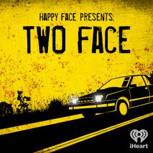 Happy Face Presents: Two Face by iHeartPodcasts
