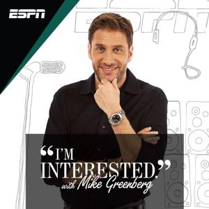 I’m Interested with Mike Greenberg by ESPN, Mike Greenberg