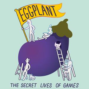 Eggplant: The Secret Lives of Games by Eggplant: The Secret Lives of Games