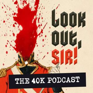 Look Out, Sir! Warhammer 40k Podcast by Look Out, Sir!