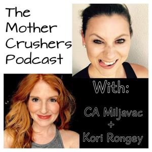 Carolanne Miljavac's "The Mother Crusher's Podcast" With Kori Rongey