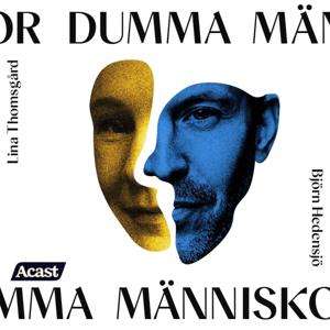 Dumma Människor by Acast - Lina Thomsgård och Björn Hedensjö