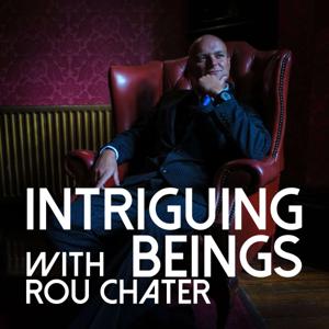 Intriguing Beings Podcast by Rou Chater