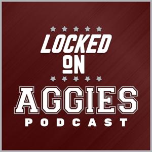 Locked On Aggies - Daily Podcast On Texas A&M Aggie Athletics by Locked On Podcast Network, Andrew Stefaniak