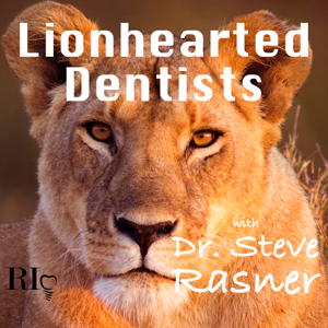 Lionhearted Dentists with Dr. Steve Rasner by Dr. Steve Rasner