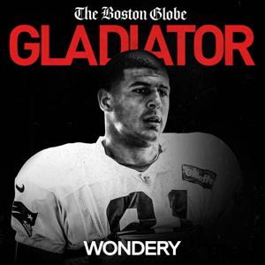 Gladiator: Aaron Hernandez and Football Inc. by The Boston Globe | Wondery