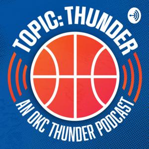 Topic: Thunder - an OKC Thunder Podcast by Topic: Thunder - OKC Podcast