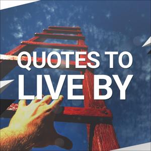 Quotes To Live By Podcast