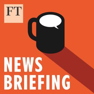 FT News Briefing by Financial Times