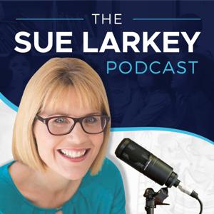 Sue Larkey Podcast by Sue Larkey
