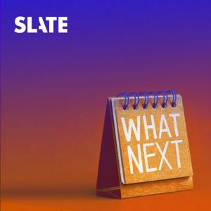 What Next | Daily News and Analysis by Slate Podcasts