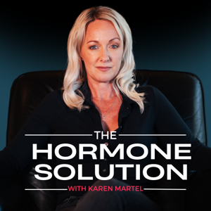 The Hormone Solution with Karen Martel by Karen Martel Hormone Specialist