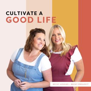 Cultivate a Good Life by Becky Higgins & Becky Proudfit