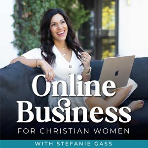 Online Business for Christian Women | Grow Your Business, How to Start a Podcast, Make Money Online, Marketing by Stefanie Gass - Business Coach, Sales Strategy, Clarity Coach, CEO