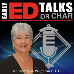 Early Ed. Talks with Dr. Char by Dr. Charlene Wrighton: Early Childhood Education Expert