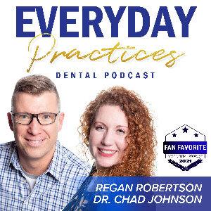 Everyday Practices Dental Podcast by Regan Robertson & Dr. Chad Johnson