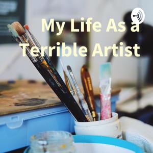 My Life As a Terrible Artist