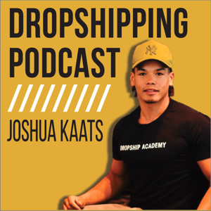 Dropshipping Podcast by Joshua Kaats