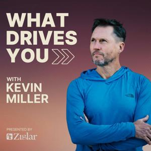 What Drives You with Kevin Miller by Kevin Miller, Drive Guide & Glassbox Media