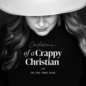 Confessions Of A Crappy Christian Podcast by the Girl Named Blake