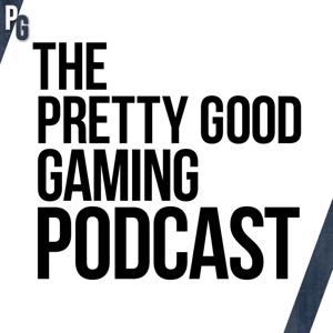 The Pretty Good Gaming Podcast
