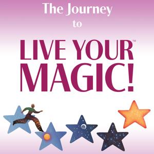 The Journey to Live Your MAGIC!™