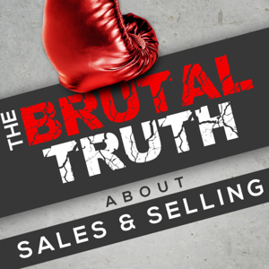 The Brutal Truth about Sales and Selling - We interview the world's best B2B Enterprise salespeople. by Brian Burns