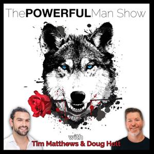The Powerful Man Show by Tim Matthews & Doug Holt