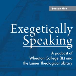 Exegetically Speaking by Wheaton College