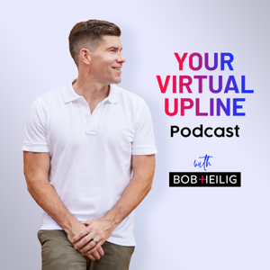 Your Virtual Upline Podcast by Bob Heilig