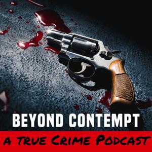 Beyond Contempt True Crime by Beyond Contempt True Crime