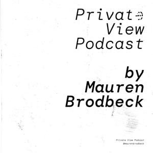 Private View Podcast by artist Mauren Brodbeck, on getting real about being a woman in the arts