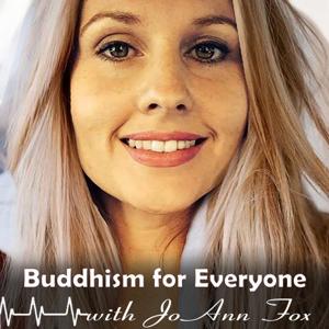 Buddhism for Everyone with JoAnn Fox by JoAnn Fox: Buddhist Teacher