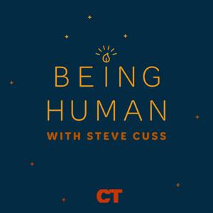 Being Human with Steve Cuss by Christianity Today