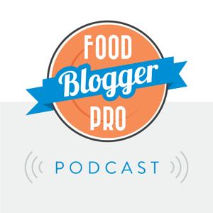 The Food Blogger Pro Podcast by Bjork Ostrom