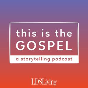 This is the Gospel Podcast by LDS Living