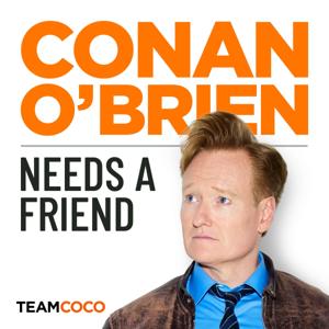 Conan O’Brien Needs A Friend by Team Coco & Earwolf