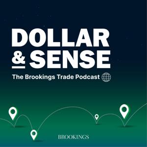 Dollar & Sense: The Brookings Trade Podcast