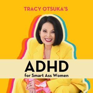 ADHD for Smart Ass Women with Tracy Otsuka by Tracy Otsuka