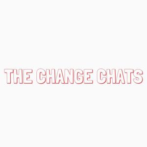 The Change Chats